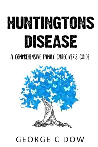 Huntington's Disease: A Comprehensive Family Caregiver’s Guide