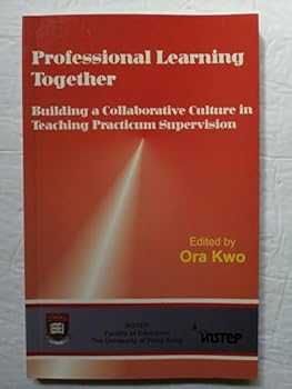 Paperback Professional Learning Together: Building a Collaborative Culture in Teaching Practicum Supervision Book