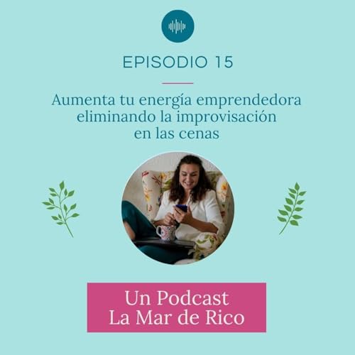 『Episodio 15 - Aumenta tu energía emprendedora eliminando la improvisación en las cenas』のカバーアート