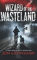 Wizard of the Wasteland: a post-apocalyptic adventure 1999749804 Book Cover