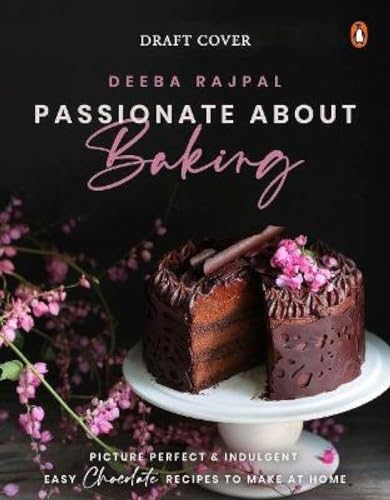 Passionate About Baking: Picture Perfect, Indulgent & Easy Chocolate Recipes To Make At Home