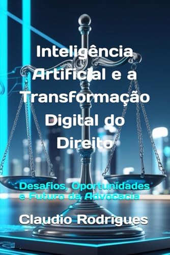 Inteligência Artificial e a Transformação Digital do Direito: Desafios ...