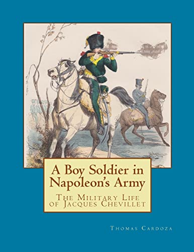 A Boy Soldier in Napoleon's Army: The Military Life of Jacques Chevillet (New Napoleonic Memoir Series)