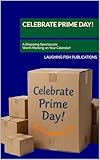 Celebrate Prime Day!: A Shopping Spectacular Worth Marking on Your Calendar! (Celebrate!) (English Edition)