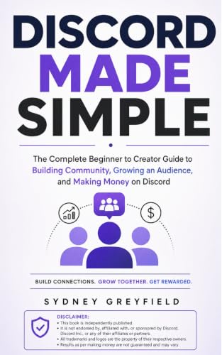 Discord Made Simple : The Complete Beginner to Creator Guide to Building Community, Growing an Audience, and Making Money on Discord (Made Simple: ... and Software Running Modern Work and Life)
