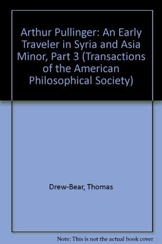 Arthur Pullinger: An Early Traveler in Syria and Asia Minor, Part 3 (Transactions of the American Philosophical Society)