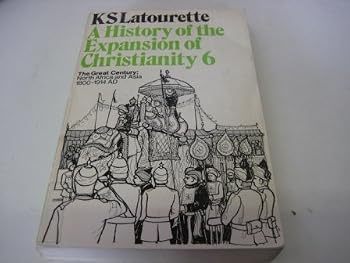 History of the Expansion of Christianity: The Great Century: North Africa and Asia v. 6