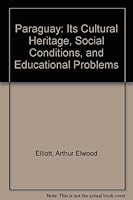 Paraguay: Its Cultural Heritage, Social Conditions, and Educational Problems 0404554733 Book Cover