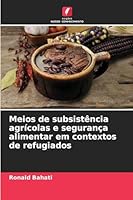 Meios de subsistência agrícolas e segurança alimentar em contextos de refugiados 6209290221 Book Cover