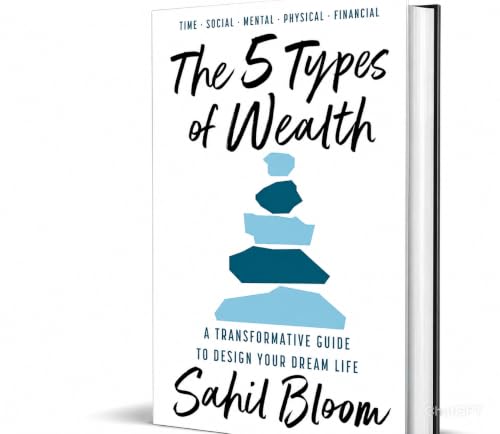 The 5 Types of Wealth by Sahil Bloom – A Transformative Guide to Time, Health, Relationships, Mental Clarity & Financial Freedom