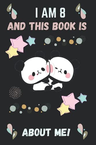 I AM 8 AND THIS BOOK IS ABOUT ME: Panda notebook,panda gifts for women,panda kids gift,panda gift for girls,panda writing book,panda birthday stuff,girl loves pandas graduation gift.
