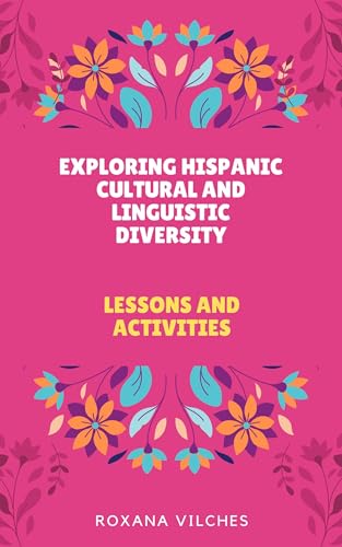 Exploring Hispanic Cultural and Linguistic Diversity: Lessons and Activities