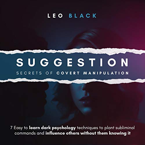 Influence Et Manipulation Livre Audio Gratuit Suggestion – Secrets of Covert Manipulation: 7 Easy to Learn Dark