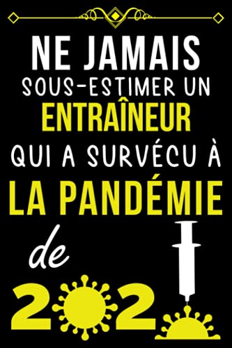 NE JAMAIS SOUS-ESTIMER UN ENTRAÎNEUR QUI A SURVÉCU À LA PANDÉMIE DE 2020.: CARNET DE NOTES POUR NE JAMAIS SOUS-ESTIMER UN ENTRAÎNEUR QUI A SURVÉCU À LA PANDÉMIE DE 2020.: CARNET DE NOTES POUR