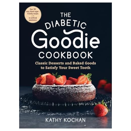 The Diabetic Goodie Cookbook: Classic Desserts and Baked Goods to Satisfy Your Sweet Tooth―Over 190 Easy, Blood-Sugar-Friendly Recipes with No Artificial Sweeteners