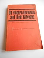 On Picture Varnishes and Their Solvents 0894680846 Book Cover