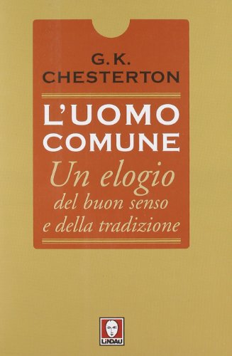 L'uomo comune. Un elogio del buon senso e della tradizione L'uomo comune. Un elogio del buon senso e della tradizione