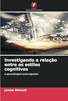 Investigando a relação entre os estilos cognitivos: e aprendizagem auto-regulada (Portuguese Edition) 6208662087 Book Cover