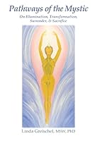 Pathways of the Mystic: On Illumination, Transformation, Surrender, & Sacrifice 1500481149 Book Cover