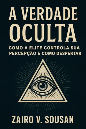 A VERDADE OCULTA: Como a Elite Controla Sua Percepção e Como Desp...