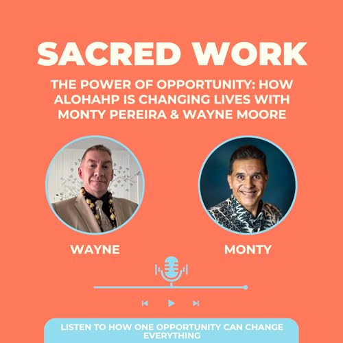 The Power of Opportunity: How AlohaHP is Changing Lives with Monty Pereira & Wayne Moore