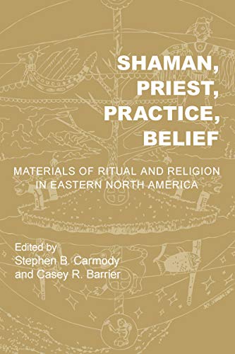 Shaman, Priest, Practice, Belief: Materials of Ritual and Religion in Eastern North America (Archaeology of the American South: New Directions and Perspectives)