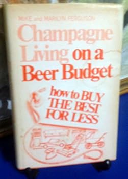 More buying choices for Champagne Living on a Beer Budget; How to Buy the Best for Less