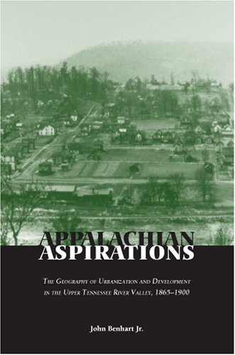 Appalachian Aspirations: The Geography of Urbanization and Development in the Upper Tennessee River Valley, 1865-1900