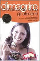 Dimagrire combinando bene gli alimenti. Si può mangiare di tutto senza ingrassare 8874473788 Book Cover