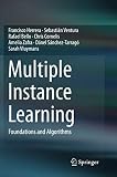 Multiple Instance Learning: Foundations and Algorithms