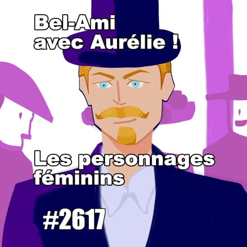 Victimes ou coupables ? Les personnages f&eacute;minins dans Bel-Ami (French Literature Bel-Ami Women Then and Now)