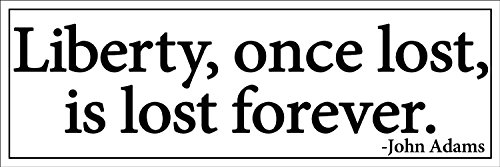 LPF USA John Adams Liberty Once Lost Forever Bumper Sticker (Libertarian Quote Decal)