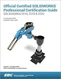 Official Certified SOLIDWORKS Professional Certification Guide SOLIDWORKS 2018, 2019, & 2020