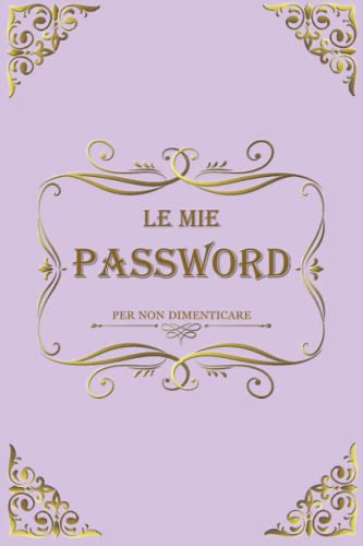 Le Mie Password: Per non dimenticare | Formato Piccolo 6' x 9 ' (15,24 x 22,86 cm) da portare sempre con te | Libro di 109 pagine per annotare le tue ... | Diario alfabetizzato (Italian Edition)