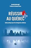  Réussir au Québec - Guide pratique pour les immigrants ambitieux: S’intégrer, travailler, investir et bâtir un avenir solide au Québec