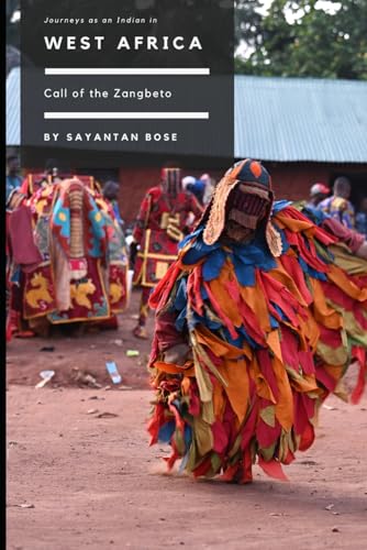 Call of the Zangbeto: Journeys as an Indian in West Africa (Journeys as an Indian across the Globe)