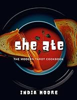 She Ate: The Modern Tarot Cookbook 1365406008 Book Cover