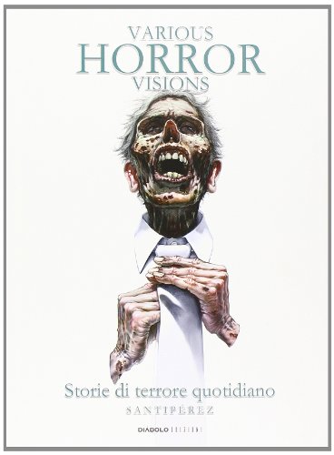 Various horror visions. Storie di terrore quotidiano Various horror visions. Storie di terrore quotidiano