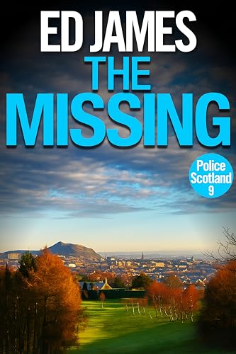 The Missing (Police Scotland Edinburgh Crime Thrillers Book 9)