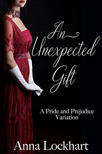 An Unexpected Gift: A Pride and Prejudice Variation by [Anna Lockhart, A Lady]