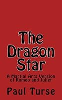 The Dragon Star: A Martial Arts Version of Romeo and Juliet 151437403X Book Cover