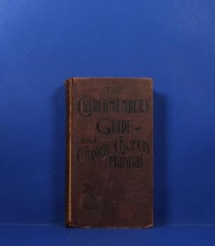 Churchmember's Guide and Complete Church Manual
