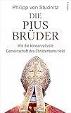 Die Pius-Brüder: Wie die konversativste Bruderschaft des Christentums tickt: Wie die konservativste Gemeinschaft des Christentums tickt
