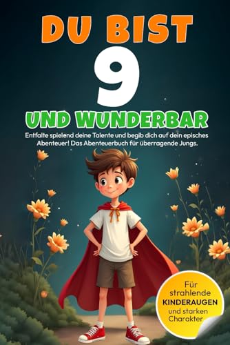 DU bist 9 und WUNDERBAR – Entfalte spielend deine Talente und begib dich auf dein episches Abenteuer! Das Abenteuerbuch für überragende Jungs: ... Jahren - liebevoll und in Vollfarbe, Band 5)
