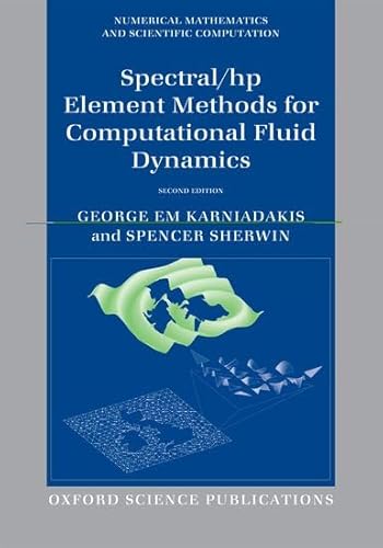 Spectral/hp Element Methods for Computational Fluid Dynamics: Second Edition (Numerical Mathematics and Scientific...