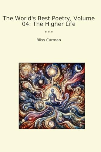 The World's Best Poetry, Volume 04: The Higher Life