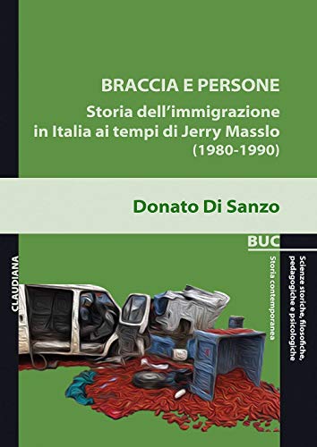 Braccia e persone. Storia dell’immigrazione in Italia ai tempi di Jerry Masslo (1980-1990
