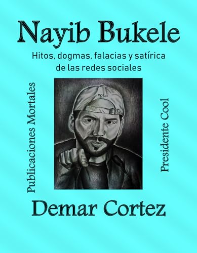 NAYIB BUKELE: Hitos, Dogmas, Falacias y Satírica de las redes sociales (Spanish Edition)