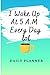I Woke Up at 5 A.M Every Day lol, Daily Planner: An undated daily planner for all to use, with weekly pages to plan your forthcoming week, daily pages ... your weeks and pages for free writing.