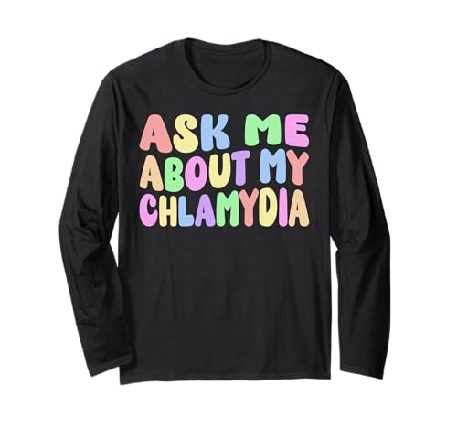 Posez-moi des questions sur ma chlamydia Funny Gag Gag Gifts Meme Manche Longue